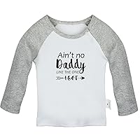 Ain't No Daddy Like The One I Got Funny T Shirt, Infant Baby T-Shirts, Newborn Long Sleeves Tops, Kids Graphic Tee Shirt