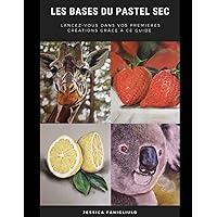 Les bases du pastel sec Livre broché: Lancez-vous dans vos premières créations grâce ce guide (French Edition)