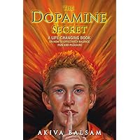 The Dopamine Secret: A life-changing book on how to effectively balance pain and pleasure The Dopamine Secret: A life-changing book on how to effectively balance pain and pleasure Paperback Kindle Hardcover