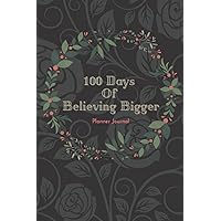 100 Days Of Believing Bigger - It Is A Good Day To Be Proud Of How Far You've Come: 100 Day Goal Planner Journal 2022 Best Gift For Men And Women 6