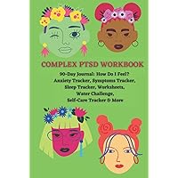 COMPLEX PTSD WORKBOOK FOR WOMEN: CPTSD Journal For Women Healing From Emotional Abuse And Trauma COMPLEX PTSD WORKBOOK FOR WOMEN: CPTSD Journal For Women Healing From Emotional Abuse And Trauma Hardcover Paperback