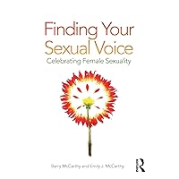 Finding Your Sexual Voice: Celebrating Female Sexuality Finding Your Sexual Voice: Celebrating Female Sexuality Paperback Kindle Hardcover