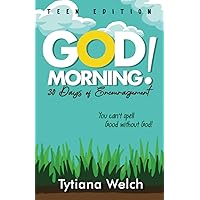 God Morning Teen Edition: 30 days of Encouragement God Morning Teen Edition: 30 days of Encouragement Paperback Kindle