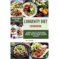 LONGEVITY DIET COOKBOOK: Ultimate Healthy and Delicious Recipes to Help You Look 10 Years Younger and Live Longer With Over 80 Recipes