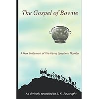 The Gospel of Bowtie: A New Testament of the Flying Spaghetti Monster