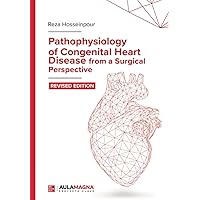 Pathophysiology of Congenital Heart Disease from a Surgical Perspective: Revised Edition Pathophysiology of Congenital Heart Disease from a Surgical Perspective: Revised Edition Paperback Kindle