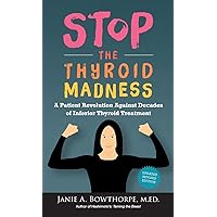 Stop the Thyroid Madness: A Patient Revolution Against Decades of Inferior Thyroid Treatment Stop the Thyroid Madness: A Patient Revolution Against Decades of Inferior Thyroid Treatment Hardcover Paperback Spiral-bound