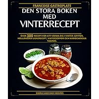 Den stora boken med vinterrecept: Över 300 recept för att värma dig i vinter: grytor, holländska ugnsrecept, vintersoppor och marockanska tagines. (Swedish Edition)