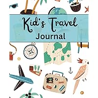Travel journal for kids 6-8: Fun prompts & activities to document your adventures