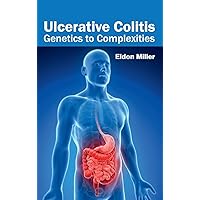 Ulcerative Colitis: Genetics to Complexities Ulcerative Colitis: Genetics to Complexities Hardcover