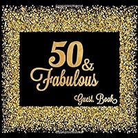 50 & Fabulous: Fiftieth Guest Book Message Log Keepsake Memory Book To For Family Friends To Write In For Comments Advice And Wishes (Fabulous Collections)