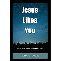 Jesus Likes You: Fifty Words For Stronger Faith Jesus Likes You: Fifty Words For Stronger Faith Paperback Kindle Hardcover