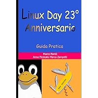 Linux Day 23° Anniversario: Guida Pratica (Italian Edition) Linux Day 23° Anniversario: Guida Pratica (Italian Edition) Kindle Paperback