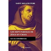 Les sept paroles de Jésus en Croix: Suivi des Conférences (French Edition) Les sept paroles de Jésus en Croix: Suivi des Conférences (French Edition) Kindle Paperback