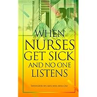 When Nurses Get Sick And No One Listens When Nurses Get Sick And No One Listens Paperback Kindle