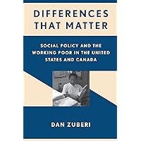 Differences That Matter: Social Policy and the Working Poor in the United States and Canada Differences That Matter: Social Policy and the Working Poor in the United States and Canada Paperback Hardcover