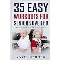 35 Easy Workouts for Seniors Over 60: Easy Low Impact Workouts for Everyone Over 60