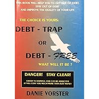 DEBT-TRAP OR DEBT-FREE: The Choice is Yours - What will it be? DEBT-TRAP OR DEBT-FREE: The Choice is Yours - What will it be? Kindle