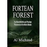 Fortean Forest: The Weird Wildlife and Phantom Phenomena of the Maine Woods Fortean Forest: The Weird Wildlife and Phantom Phenomena of the Maine Woods Kindle Paperback