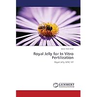 Royal Jelly for In Vitro Fertilization: Royal Jelly, IVM, IVF Royal Jelly for In Vitro Fertilization: Royal Jelly, IVM, IVF Paperback