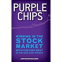 Purple Chips: Winning in the Stock Market with the Very Best of the Blue Chip Stocks Purple Chips: Winning in the Stock Market with the Very Best of the Blue Chip Stocks Hardcover Kindle