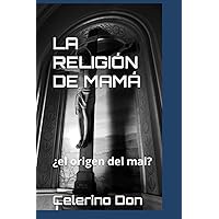 LA RELIGIÓN DE MAMÁ: ¿el origen del mal? (Spanish Edition)