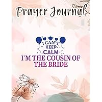 Prayer Journal I Can't Keep Calm I'm The Cousin Of The Bride Happy Wedding Nice: Spiral Prayer Journal, Give Me Jesus Journal,, Christian Women Gifts, Sistergirl Devotions