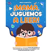 ¡MAMÁ, JUGUEMOS A LEER!: Actividades y juegos para mejorar la velocidad de lectura, la fluidez y la comprensión del texto (Spanish Edition)