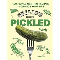 Grillo's Presents Pickled: 100 Pickle-centric Recipes to Change Your Life Grillo's Presents Pickled: 100 Pickle-centric Recipes to Change Your Life Hardcover Kindle