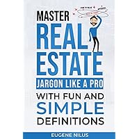 Master Real Estate Jargon Like a Pro: with Fun and Simple Definitions Master Real Estate Jargon Like a Pro: with Fun and Simple Definitions Paperback Kindle Hardcover