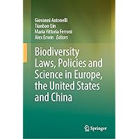 Biodiversity Laws, Policies and Science in Europe, the United States and China Biodiversity Laws, Policies and Science in Europe, the United States and China Hardcover