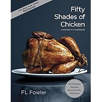 Fifty Shades of Chicken: A Parody in a Cookbook Fifty Shades of Chicken: A Parody in a Cookbook Hardcover Kindle Spiral-bound