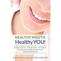 HEALTHY MOUTH, Healthy YOU!: HOLISTIC DENTAL GUIDE Transforming Your Whole-Body Health Starts in The Mouth HEALTHY MOUTH, Healthy YOU!: HOLISTIC DENTAL GUIDE Transforming Your Whole-Body Health Starts in The Mouth Paperback Kindle