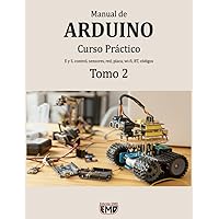 Manual de Arduino: Curso Práctico. E y S, control, sensores, red, placa, wi-fi, BT, códigos. Tomo 2 (Manuales de Arduino) (Spanish Edition)