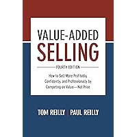 Value-Added Selling, Fourth Edition: How to Sell More Profitably, Confidently, and Professionally by Competing on Value―Not Price Value-Added Selling, Fourth Edition: How to Sell More Profitably, Confidently, and Professionally by Competing on Value―Not Price Hardcover Audible Audiobook Kindle