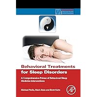Behavioral Treatments for Sleep Disorders: A Comprehensive Primer of Behavioral Sleep Medicine Interventions (Practical Resources for the Mental Health Professional) Behavioral Treatments for Sleep Disorders: A Comprehensive Primer of Behavioral Sleep Medicine Interventions (Practical Resources for the Mental Health Professional) Paperback Kindle Hardcover