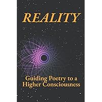Reality: Guiding Poetry to a Higher Consciousness