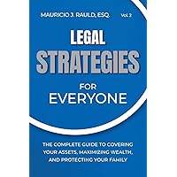 Legal Strategies for Everyone: The Complete Guide to Covering your Assets, Maximizing Wealthy, and Protecting Your Family (Strategies for Everyone, 2) Legal Strategies for Everyone: The Complete Guide to Covering your Assets, Maximizing Wealthy, and Protecting Your Family (Strategies for Everyone, 2) Paperback Kindle