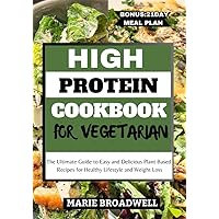 HIGH PROTEIN COOKBOOK FOR VEGETARIAN : The Ultimate Guide to Easy and Delicious Plant Based Recipes for Healthy Lifestyle and Weight Loss HIGH PROTEIN COOKBOOK FOR VEGETARIAN : The Ultimate Guide to Easy and Delicious Plant Based Recipes for Healthy Lifestyle and Weight Loss Kindle Paperback