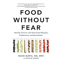 Food Without Fear: Identify, Prevent, and Treat Food Allergies, Intolerances, and Sensitivities Food Without Fear: Identify, Prevent, and Treat Food Allergies, Intolerances, and Sensitivities Paperback Audible Audiobook Kindle Hardcover Audio CD