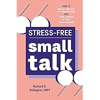Stress-Free Small Talk: How to Master the Art of Conversation and Take Control of Your Social Anxiety Stress-Free Small Talk: How to Master the Art of Conversation and Take Control of Your Social Anxiety Paperback Kindle
