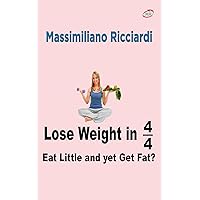 Lose Weight in 4/4: Eat Little and yet Get Fat? Lose Weight in 4/4: Eat Little and yet Get Fat? Kindle