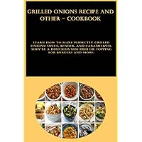 Grilled Onions Recipe and other - cookbook: Learn how to make perfectly grilled onions! Sweet, tender, and caramelized, they're a delicious side dish or topping for burgers and more.