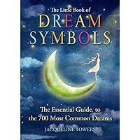The Little Book of Dream Symbols: The Essential Guide to Over 700 of the Most Common Dreams The Little Book of Dream Symbols: The Essential Guide to Over 700 of the Most Common Dreams Paperback Kindle