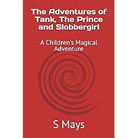 The Adventures of Tank, The Prince and Slobbergirl: A Children's Magical Adventure