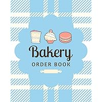 Bakery Order Book: Purchase Order Form Logbook for Cakes, Cupcakes, Cookies & Other Pastry Items | Online & Small Scale Baking Business Sales Tracker to Record Customer Info & Order Details