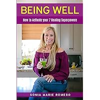 BEING WELL: HOW TO ACTIVATE YOUR 7 HEALING SUPERPOWERS BEING WELL: HOW TO ACTIVATE YOUR 7 HEALING SUPERPOWERS Paperback Kindle Hardcover