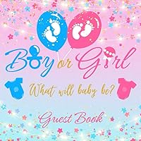 Boy or Girl? What Will Baby Be? Gender Reveal Baby Shower Guest Book: Sign In Guestbook with Guest Lists, Advice to Parents, Wishes to Baby and Name List Boy or Girl? What Will Baby Be? Gender Reveal Baby Shower Guest Book: Sign In Guestbook with Guest Lists, Advice to Parents, Wishes to Baby and Name List Paperback