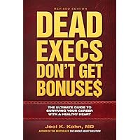 Dead Execs Don't Get Bonuse$: The Ultimate Guide to Surviving Your Career With a Healthy Heart Dead Execs Don't Get Bonuse$: The Ultimate Guide to Surviving Your Career With a Healthy Heart Paperback Kindle
