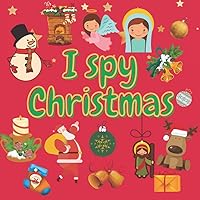 I spy Christmas: A Fun Guessing Game for 2-5 Year Olds ! Preschool Alphabet Activity Book (I Spy Book From A-Z)